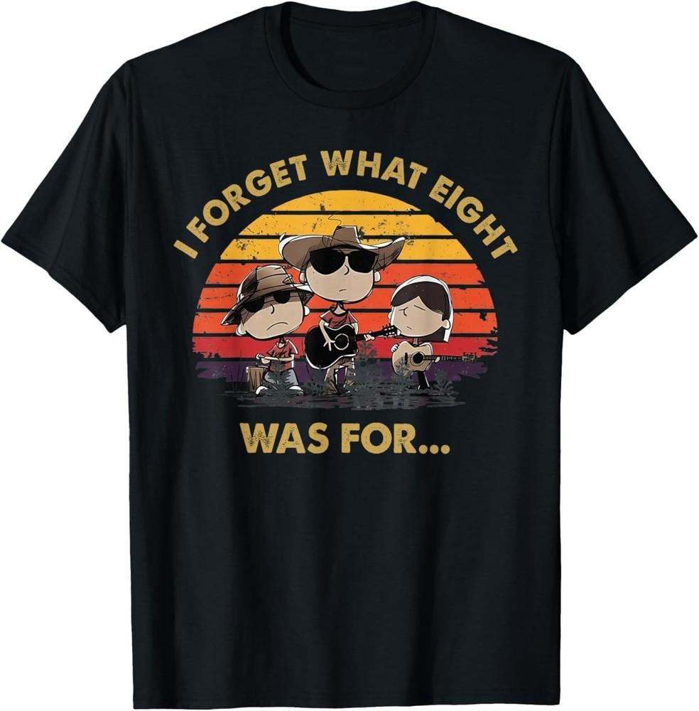 

I Forget What Eight was for T-Shirt 4XL