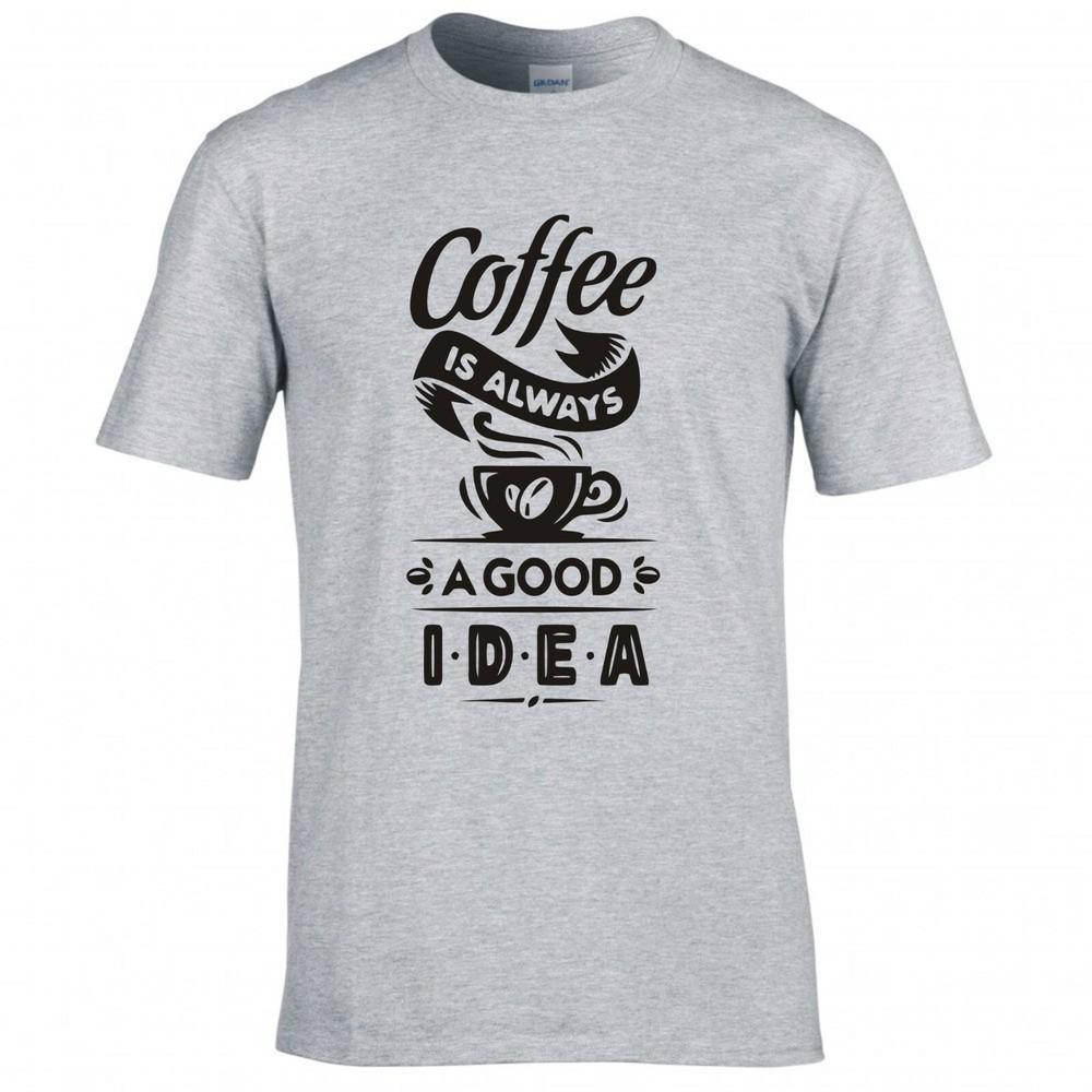 Funny Coffee Is Always A Good Idea Tshirt