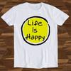 26 Life Is Happy Always Sunny Positive Slogan Joke Parody Hilarious Witty Humor Unisex T-Shirt