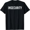INSECURITY Funny Security Guard Officer Gift Idea Unisex T-Shirt