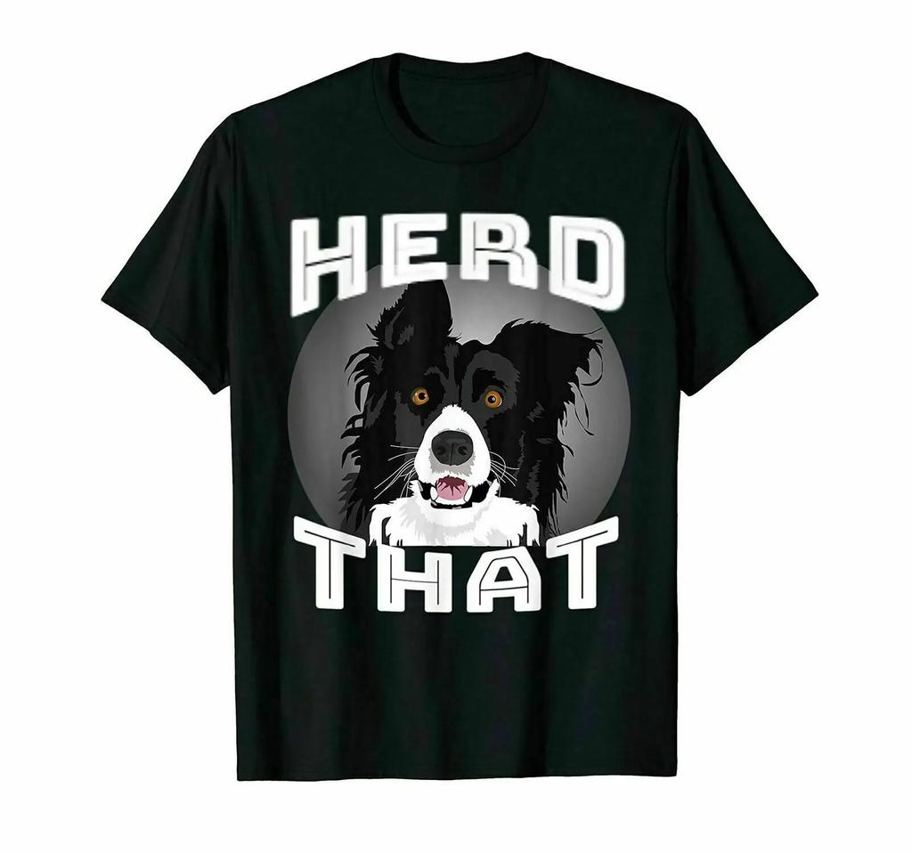 Herd That Funny Border Collie Dog Lover Gift TShirt Summer Cotton Short Sleeve ONeck Unisexs T Shirt New S3XL