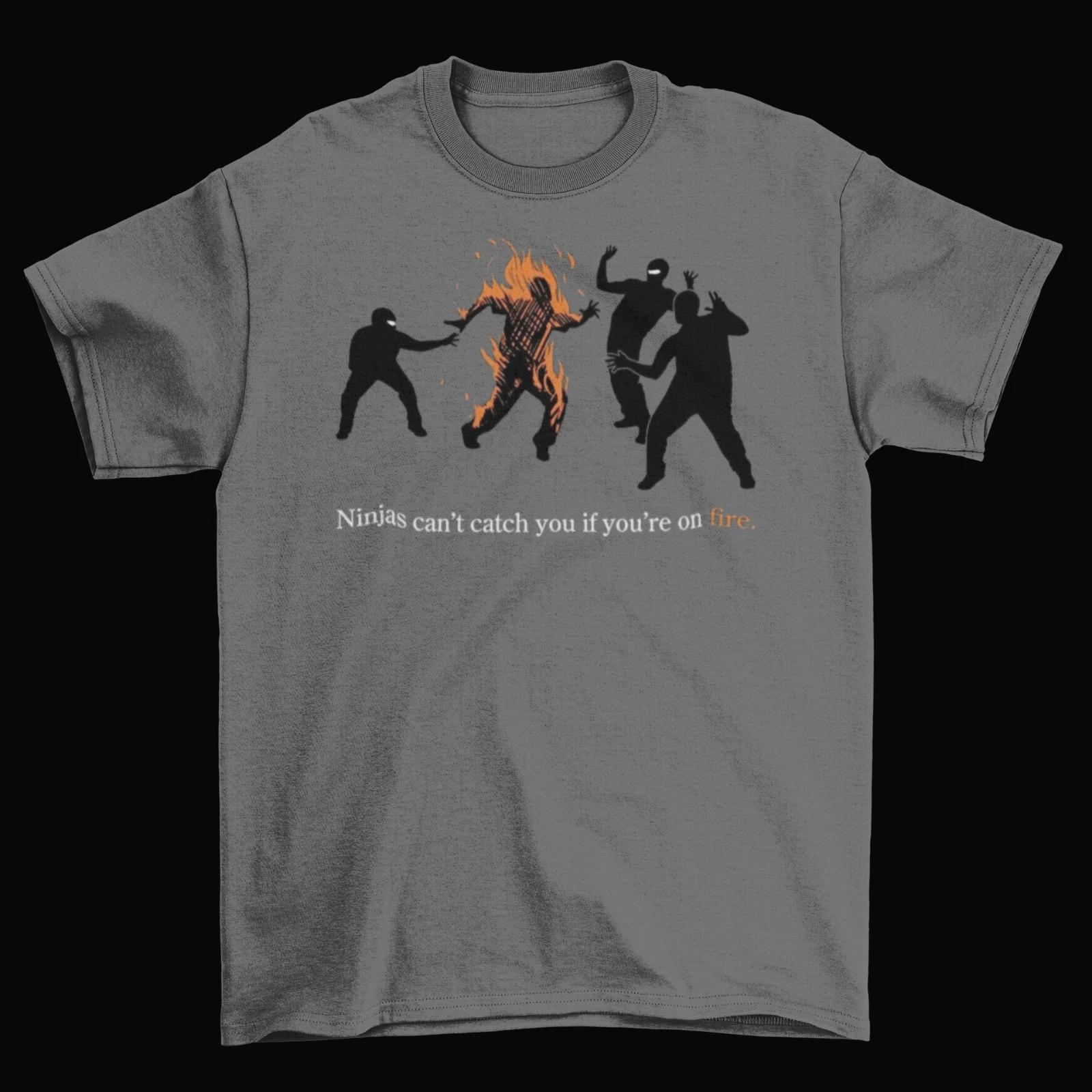 Ninjas Can t Catch You If You re On Fire T-Shirt Unisex Funny Cotton Adult New S