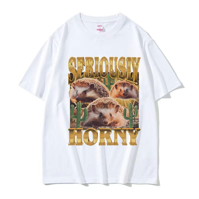 Funny Hedgehog Seriously Horny Meme T Shirt Mens Women Vintage Fashion Oversized Cotton Tshirts Y2k Harajuku Clothing Tshirt