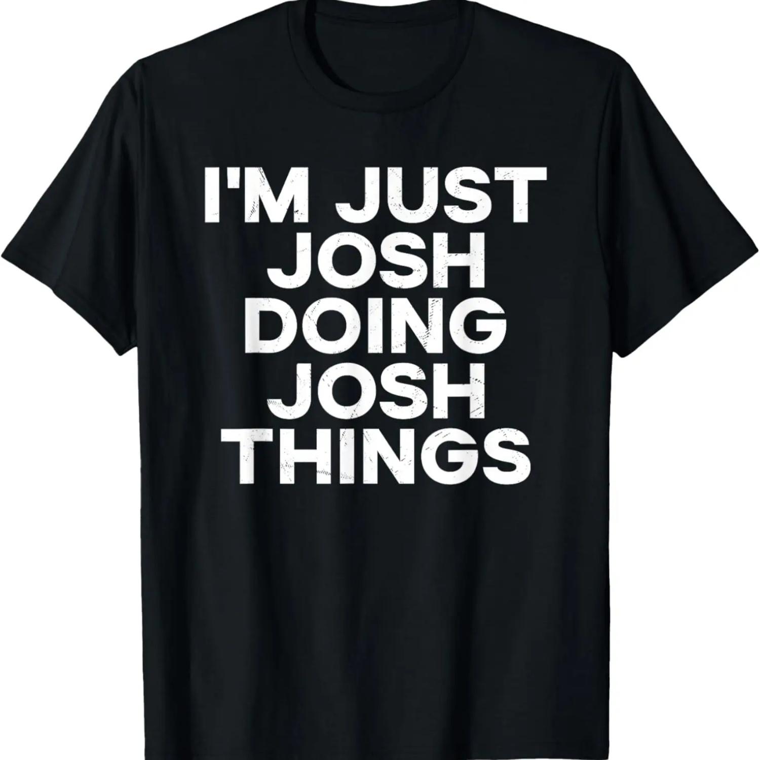 

I m Just Josh Doing Josh Things - Funny First Name T-Shirt XXXXXL чорний