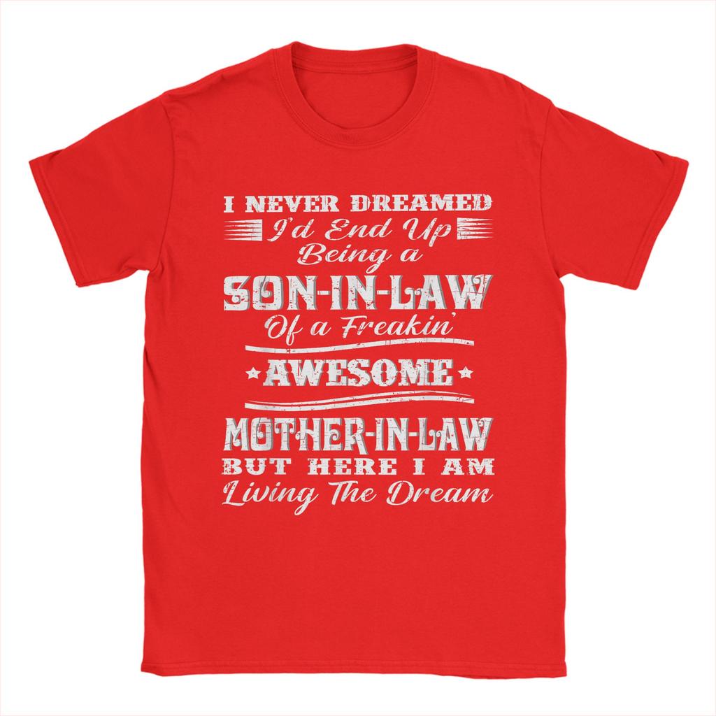 I Never Dreamed Son In Law of Freaking Awesome Mother In Law Men T Shirt Leisure Tees Short Sleeve TShirt Cotton Print Clothes