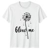 Blow Me Dandelion T-Shirt Nature Humor Birthday Gift For Him And Her