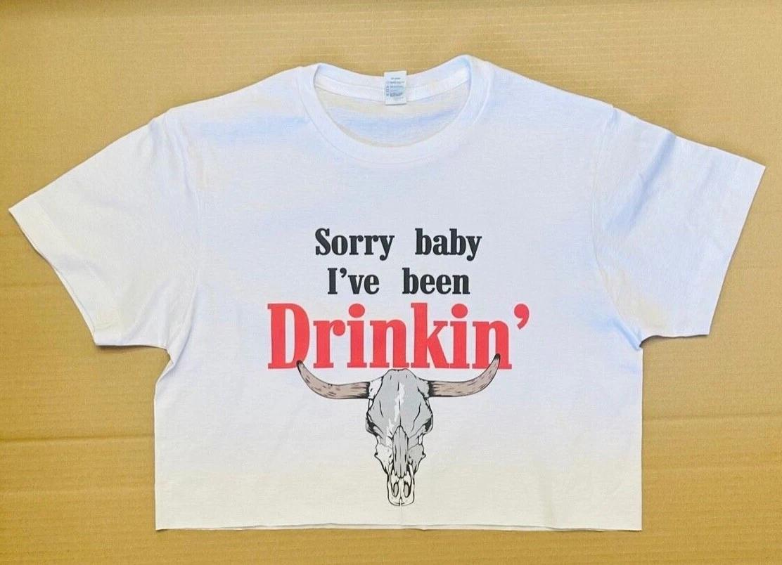 

Sorry baby I ve been drinking cropped top M