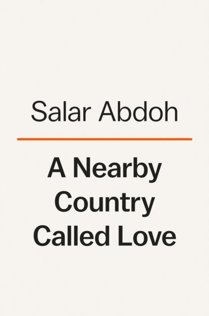 A Nearby Country Called Love by Salar Abdoh Hardback Book 9780593653906