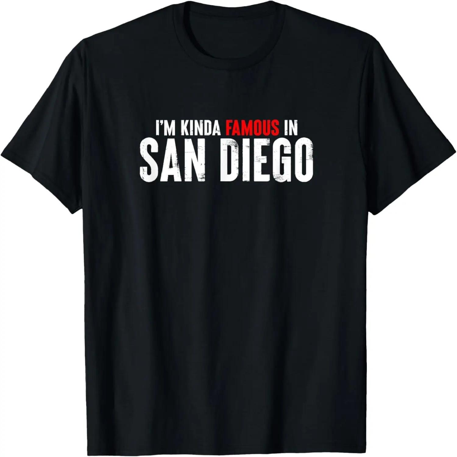 I m Kinda Famous In San Diego California T-Shirt XXXXXL