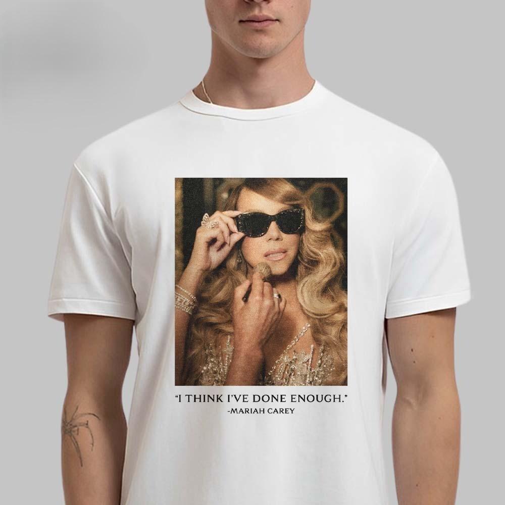 

Mariah Carey Here for It All Done Enough White T-Shirt Unisex T-Shirt S