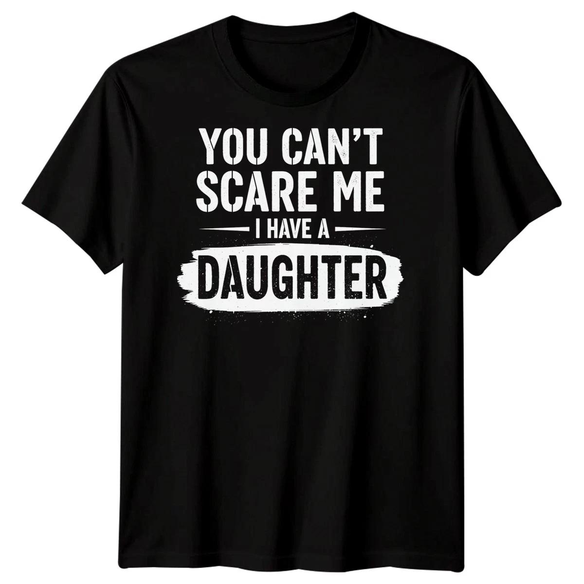 You Cant Scare Me I Have A Daughter Father Daughter Family Mens T-Shirt 4XL