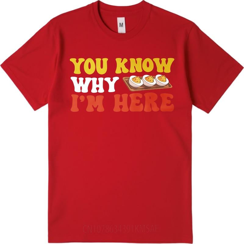 Big Size Summer Man Tshirt You Know Why Im Here Deviled Eggs Short Sleeve Printed Oneck Tees Hiphop Cheap Tshirt Bigger Size