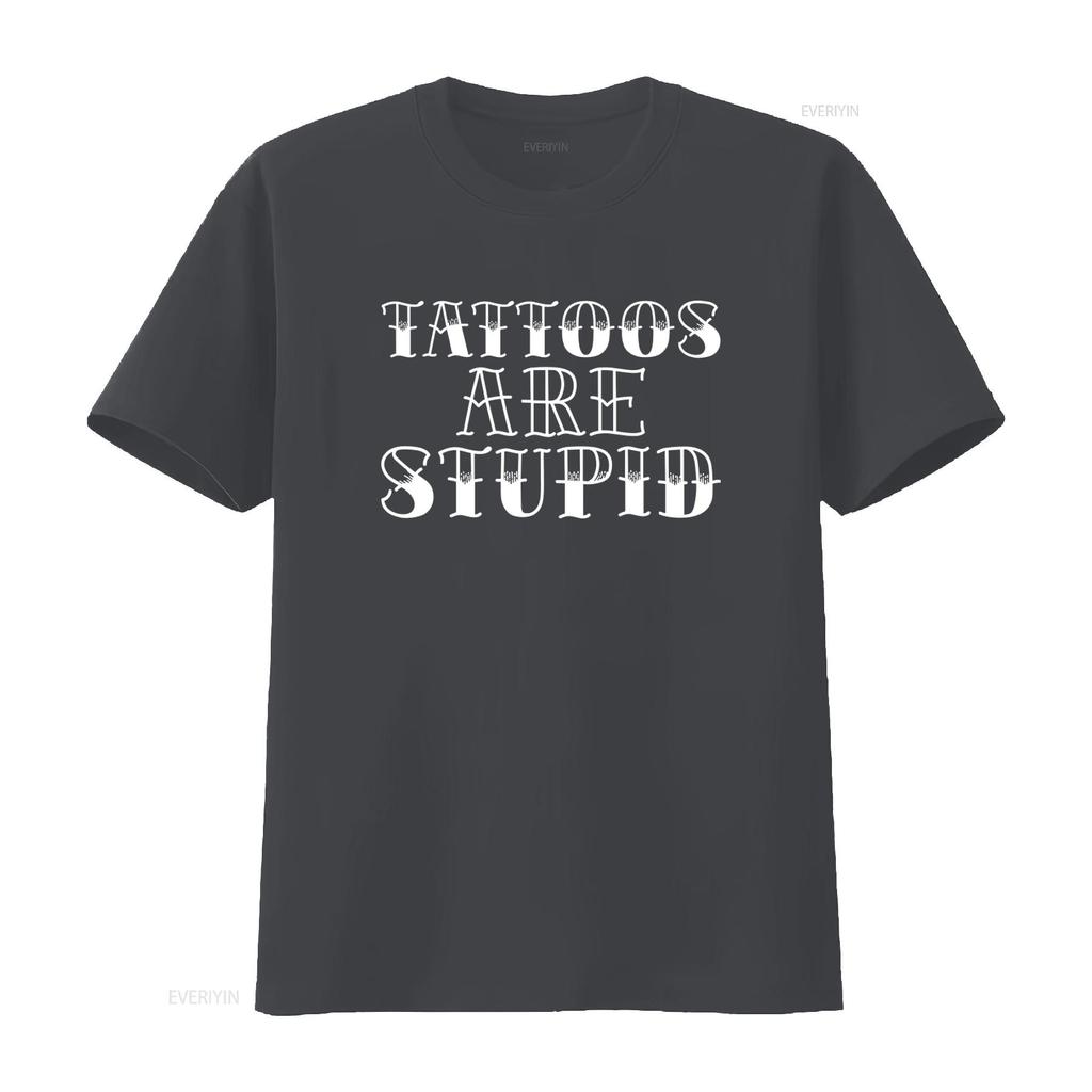 Tattoos are Stupid Sarcastic Humor T shirt Popular Trendy for Fashion Lovers vintage Washed Casual Stylish Comfortable