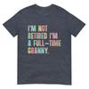 Im Not Retired Im A FullTime Granny Grandma Retireunisext TShirt