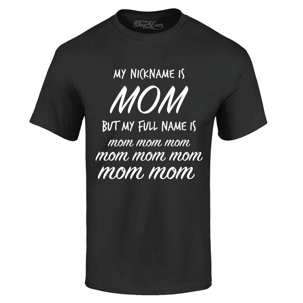 My Nickname Is MOM But My Name Is mom mom T-shirt Funny Mom Shirts