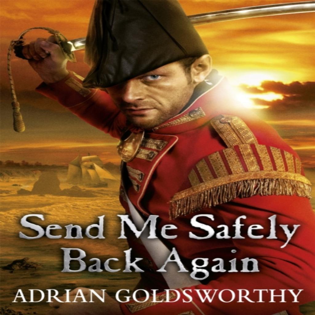 Send Me Safely Back Again by Adrian Goldsworthy Paperback Book 9781780220994