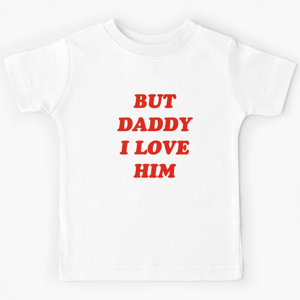 But daddy, I love him / Harry Kids T-Shirt 150