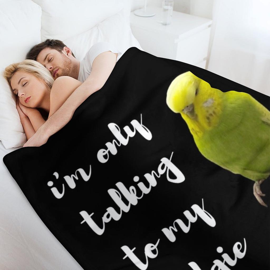 Im only talking to my budgie today. For parakeet lovers Throw Blanket for babies Plush Tourist Decorative Throw Blankets