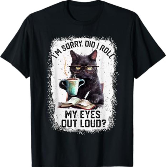 Funny Cat Sorry Did I Roll My Eyes Out Loud | Cat Humor T-Shirt S разноцветный
