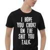 I Hope You Choke On The Sh*t You Talk Funny Quote T-Shirt Mens Womens Tees Top