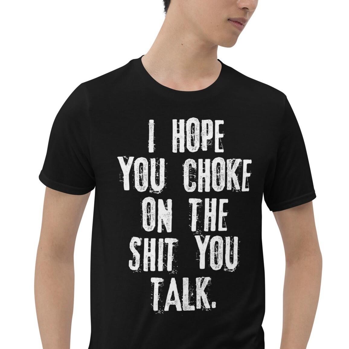 I hope You Choke On The Sh*t You Talk Funny Quote  T-Shirt Mens Womens Tees Top S