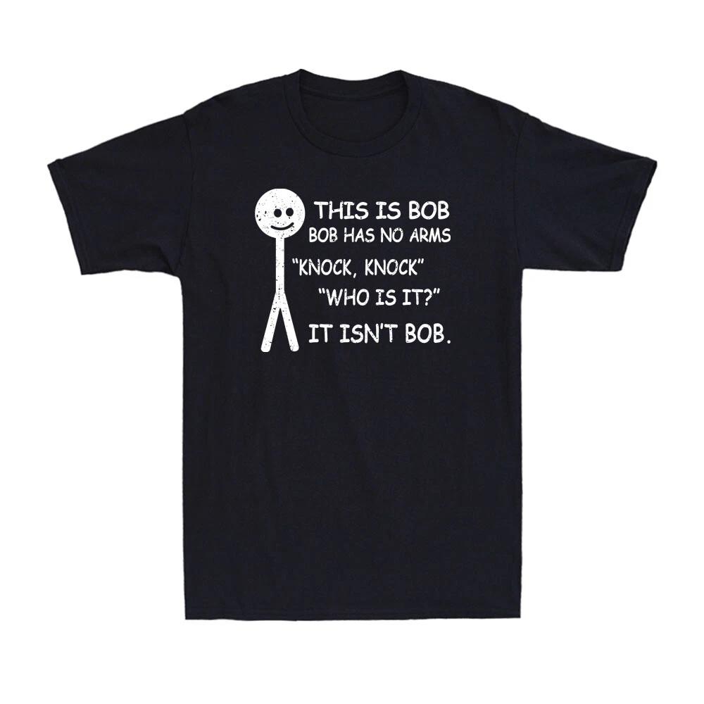 This Is Bob Bob Has No Arms Knock Knock Who Is It It Isn t Bob Men s T-Shirt XS