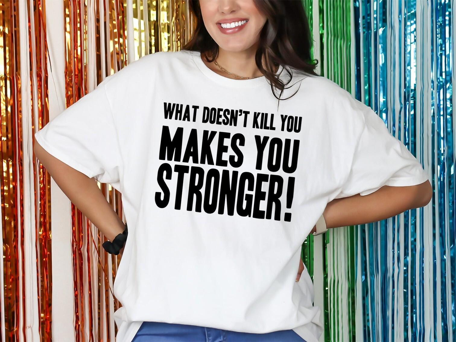 What Doesnt Kill You Makes You Stronger T-Shirt Mens Womens Tees Top Personalised Fancy Dress Party S