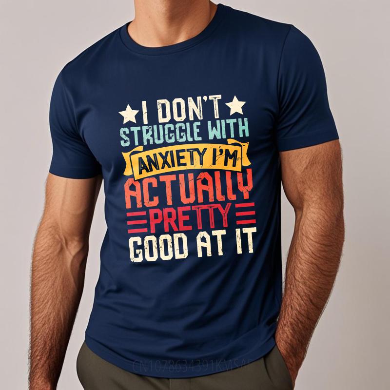 Big Size Summer Man tshirt I Dont Struggle With Anxiety Im Actually Pretty Good At It Short Sleeve Workout O Neck Tee Shirt