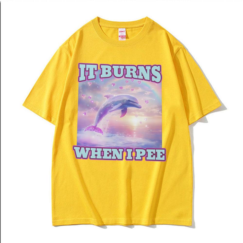 It Burns When L Pee Unisex Funny T Shirts Unhinged Lnappropriate Absurd Unisex Unisex T Shirt Casual Cotton Oversized Loose Tshirts