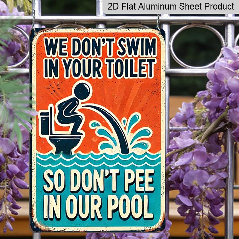 2D Flat Vintage Metal Sign - Aluminium, We Won'T Swim In Your Toilet, So Please Don'T Urinate In Our Pool, Rustic Metal - An Ideal Choice for Wall