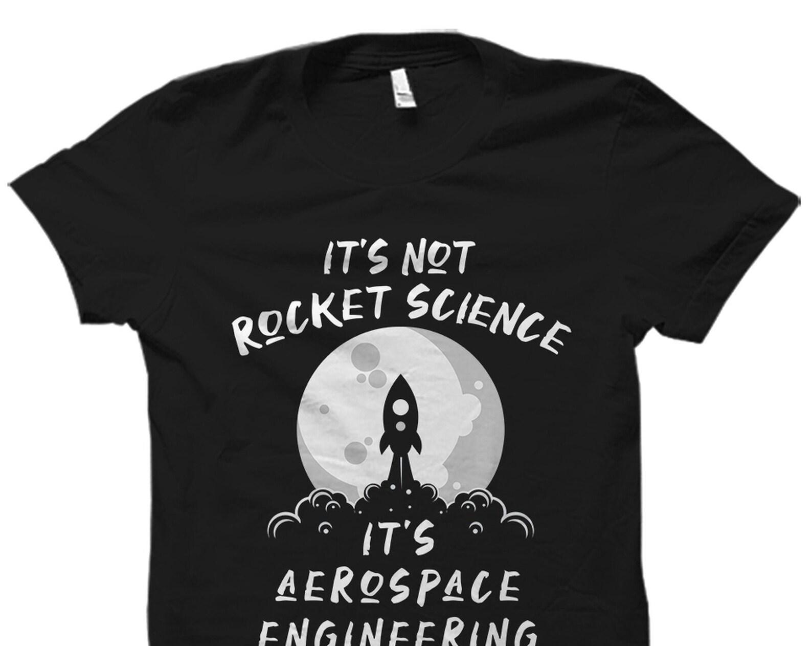 Aerospace Engineering Gift. Aerospace Engineering Shirt. Aerospace Engineer Gift. Aerospace Engineer Shirt. It s Not Rocket Science #OS2296 4XL