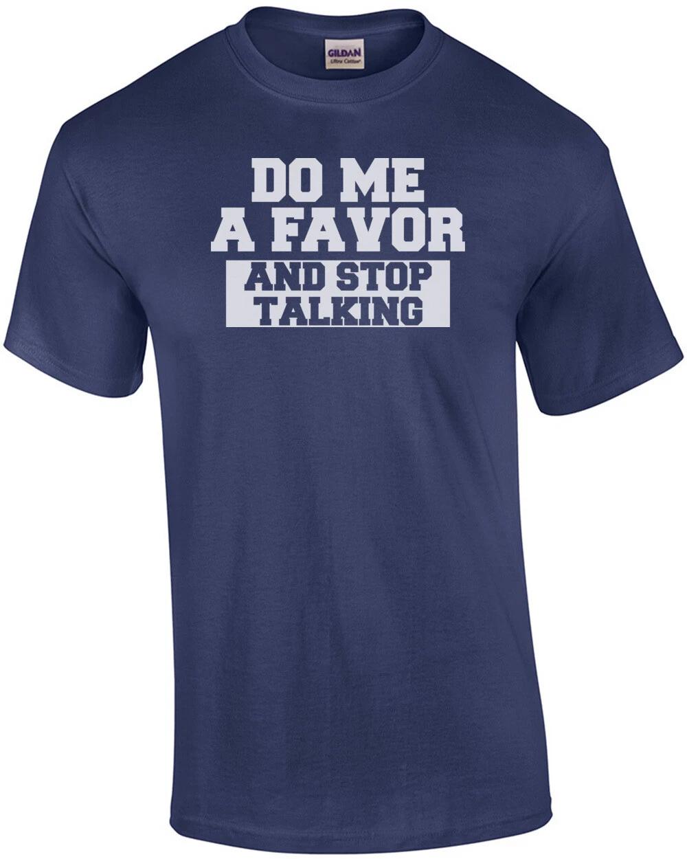 Do Me a Favor And Stop Talking Shirt 4XL