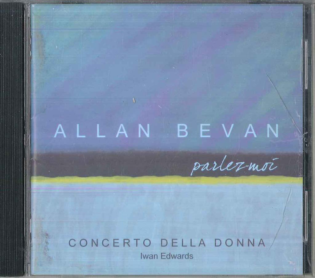CD IWAN EDWARDS, CONCERTO DELLA DONNA - Allan Bevan Parle Moi CDD04 ONCERTO DELLA D 2011 Canada Classical Used