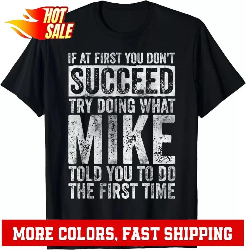 If At First You Don't Succeed Try Doing What Mike Gifts Unisex T-Shirt Unisex T-Shirt