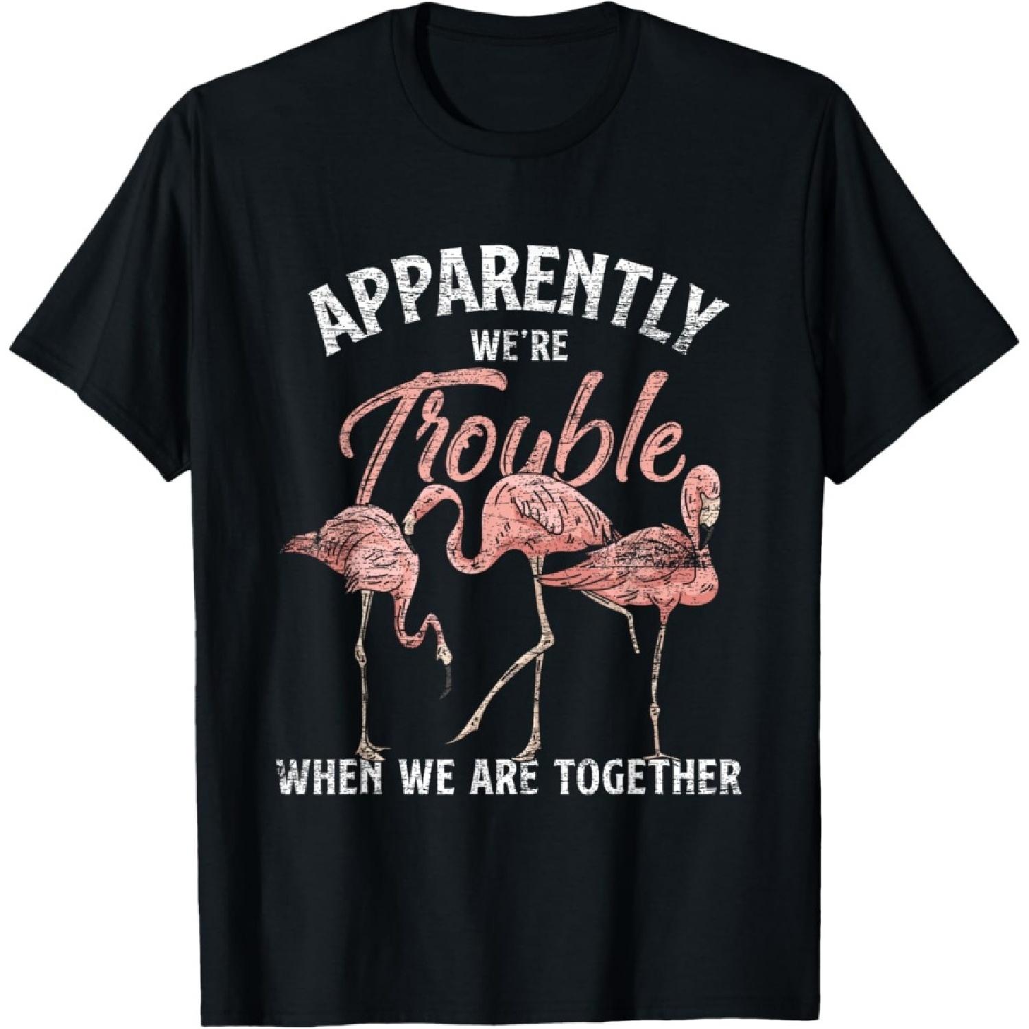 Apparently We Are Trouble When We Are Together Flamingo T-Shirt S