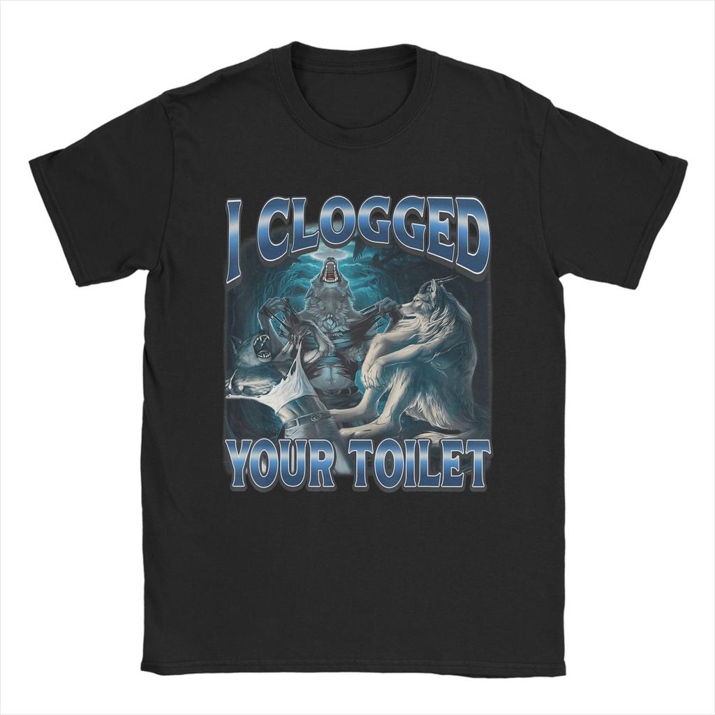 Funny I Clogged Your Toilet Wolf Meme T Shirts for Men  Cotton Unique TShirts Round Neck  Tees Short Sleeve Clothing Gift