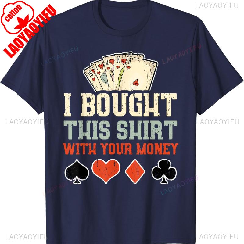 I Bought This Shirt with Your Money Funny Poker Gift Unisex TShirt High Quality Cotton Crewneck Allmatch Casual Style Tee S