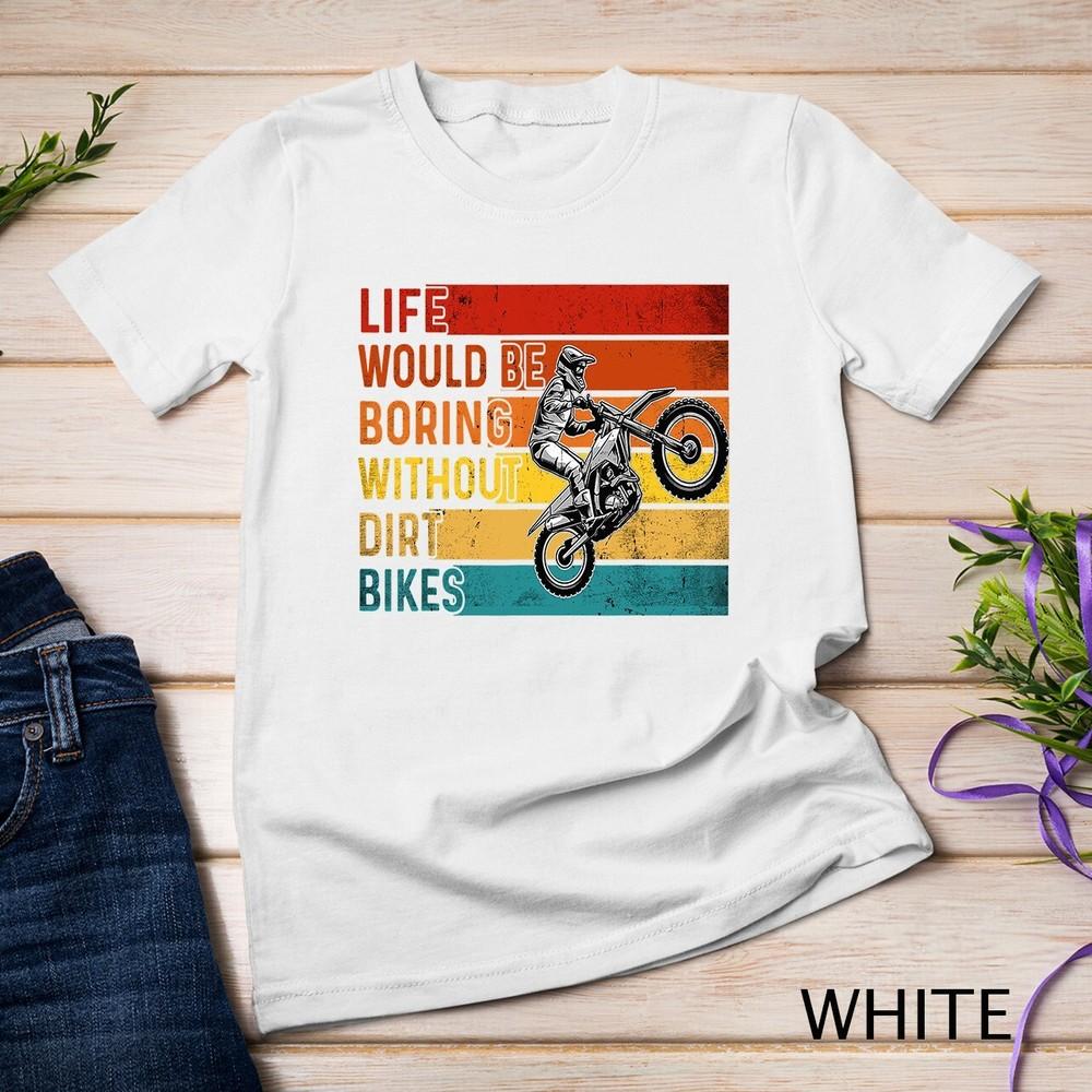 

Life Would Be Boring Without Dirt Bike Riders Racing BRAAAP Unisex T-shirt 4XL