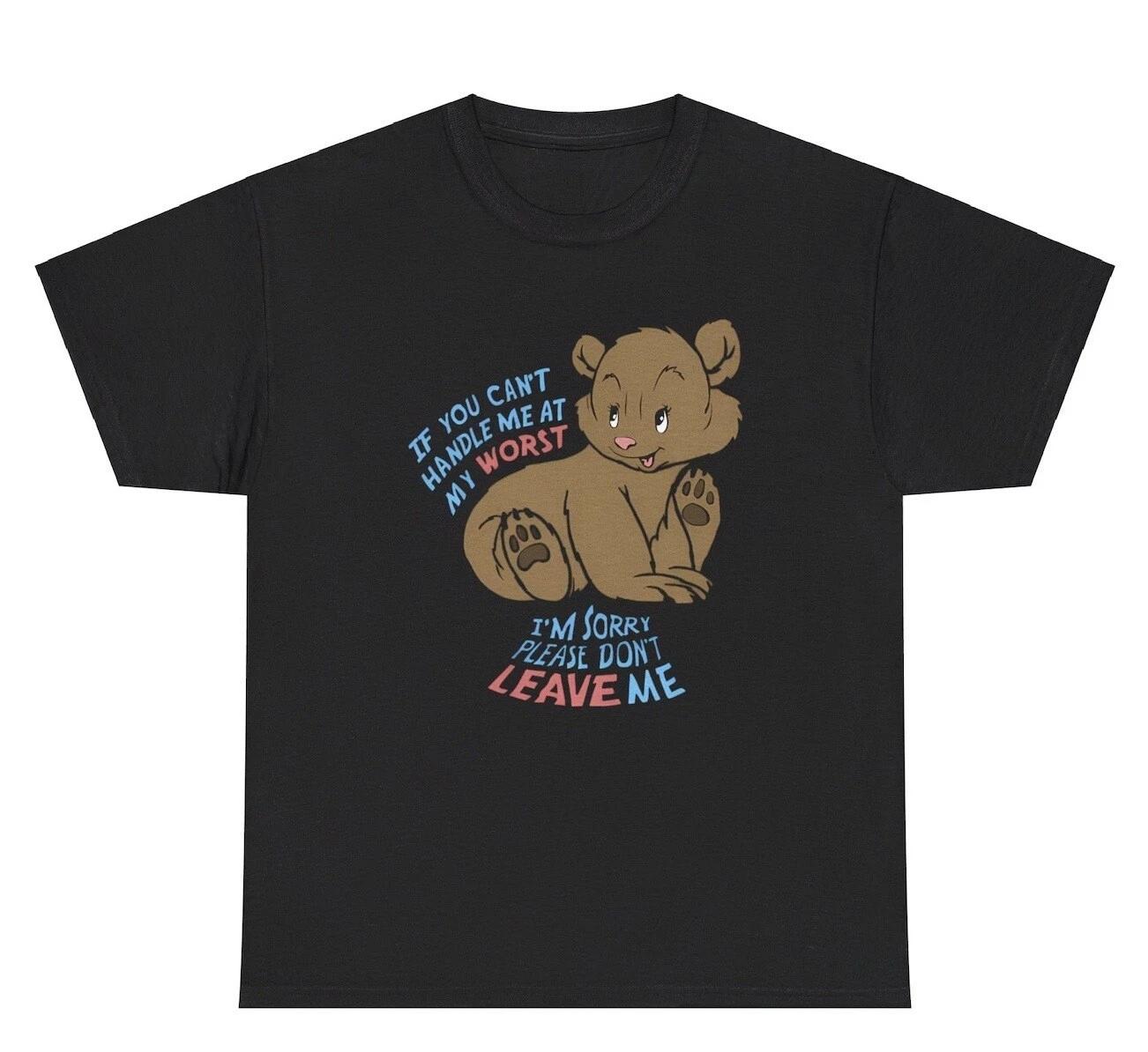 Can’t Handle Me At My Worst Please Don’t Leave Me T Shirt Funny Ex GF Gag Tee 3XL