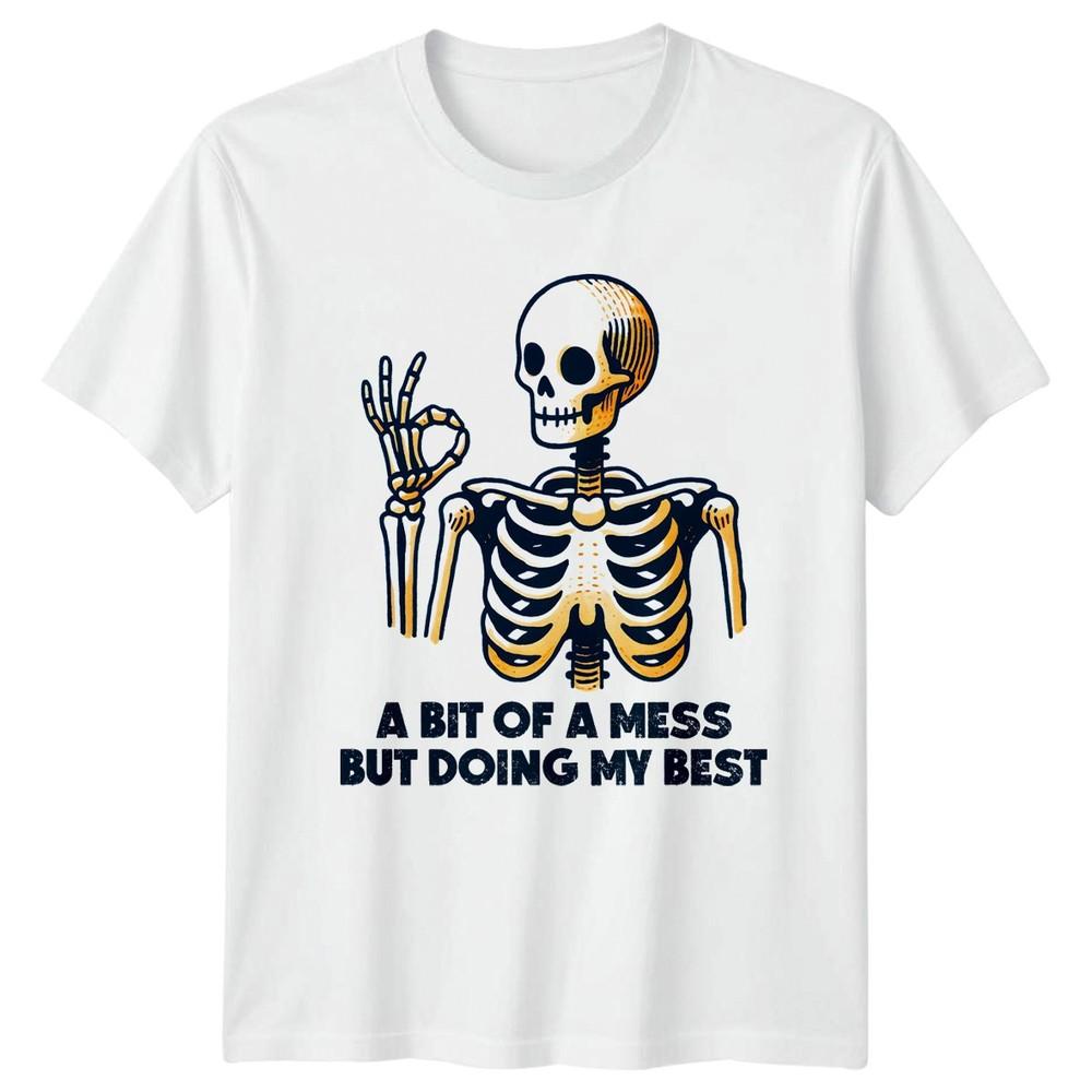 A Bit Of A Mess But Doing TShirt Funny Skeleton Humor Birthday Her S