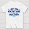 Ive Never Been This Old Before Cotton Casual Cool Loose T-Shirt