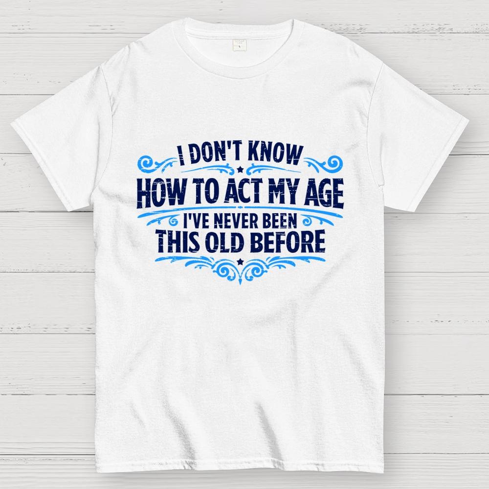 Ive Never Been This Old Before Cotton Casual Cool Loose T-Shirt