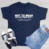 Not To Brag Sarcastic Humor Graphic Tee Gift For Men Novelty Funny T Shirt