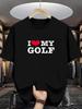 I Love My Golf Printed Fashionable Casual Loose Sports Round Neck Short Sleeved Tshirt Unisex Top