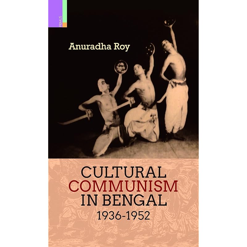 CULTURAL COMMUNISM IN BENGAL 19361952 This book is about the Communistinspired cultural activism