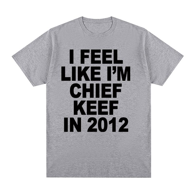 Hip Hop Rapper Vintage Tshirt Feel Like Im Chief Keef In 2012 Clothes Cotton Men T Shirt New TEE TSHIRT Womens Tops