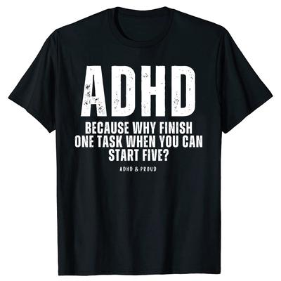 ADHD Because Why Finish When You Can Start Five Tshirts Men Womens Fashion Casual Tshirt Loose Oversized Streetwear T Shirt