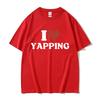 Funny I Love Professional Yapper Letter Graphic Tee Shirt Men Women O-Neck High Quality Fashion Oversized Cotton T-shirts Summer
