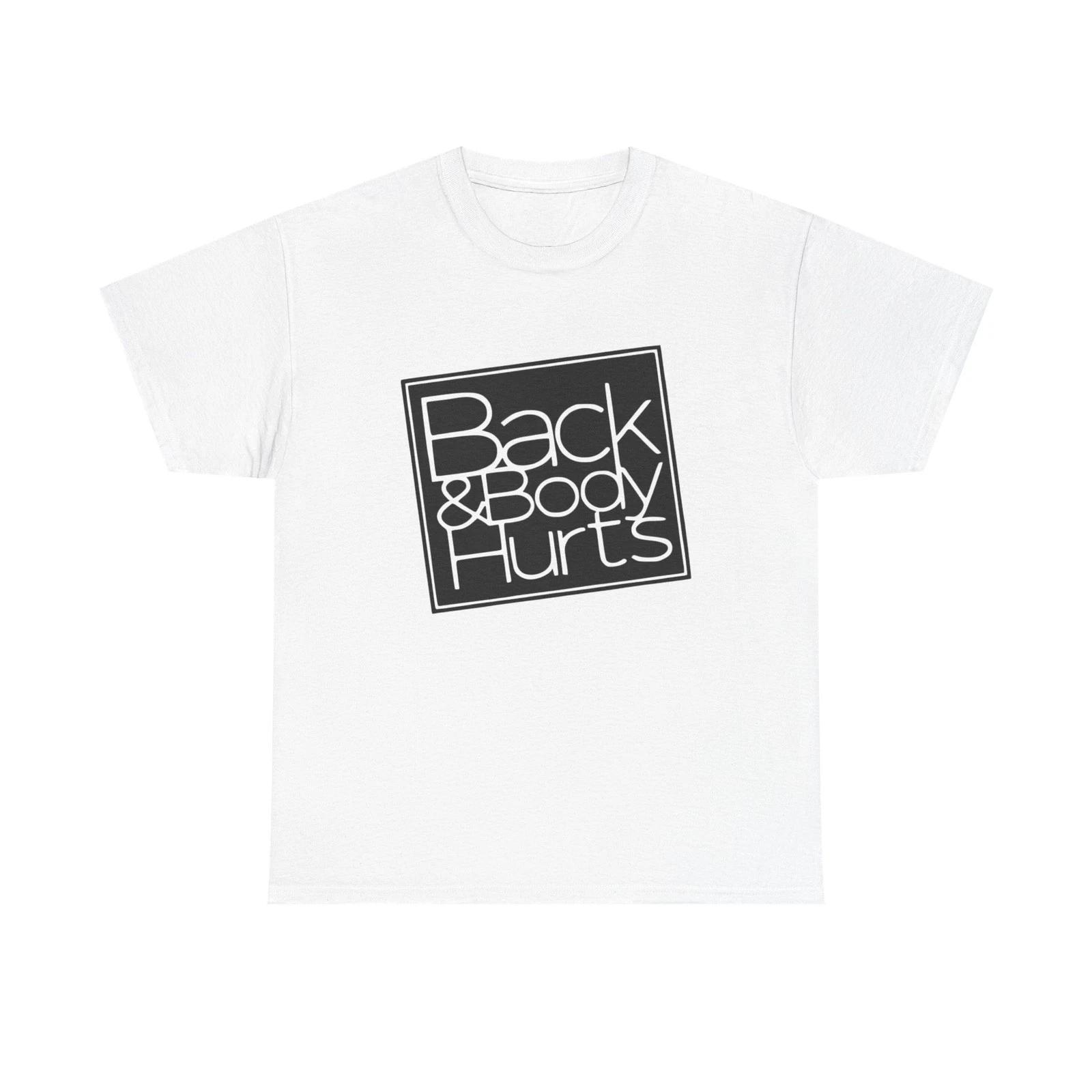 

Back And Body Hurts Funny Graphic T-Shirt Gift NEW Unisex Heavy Cotton Tee S