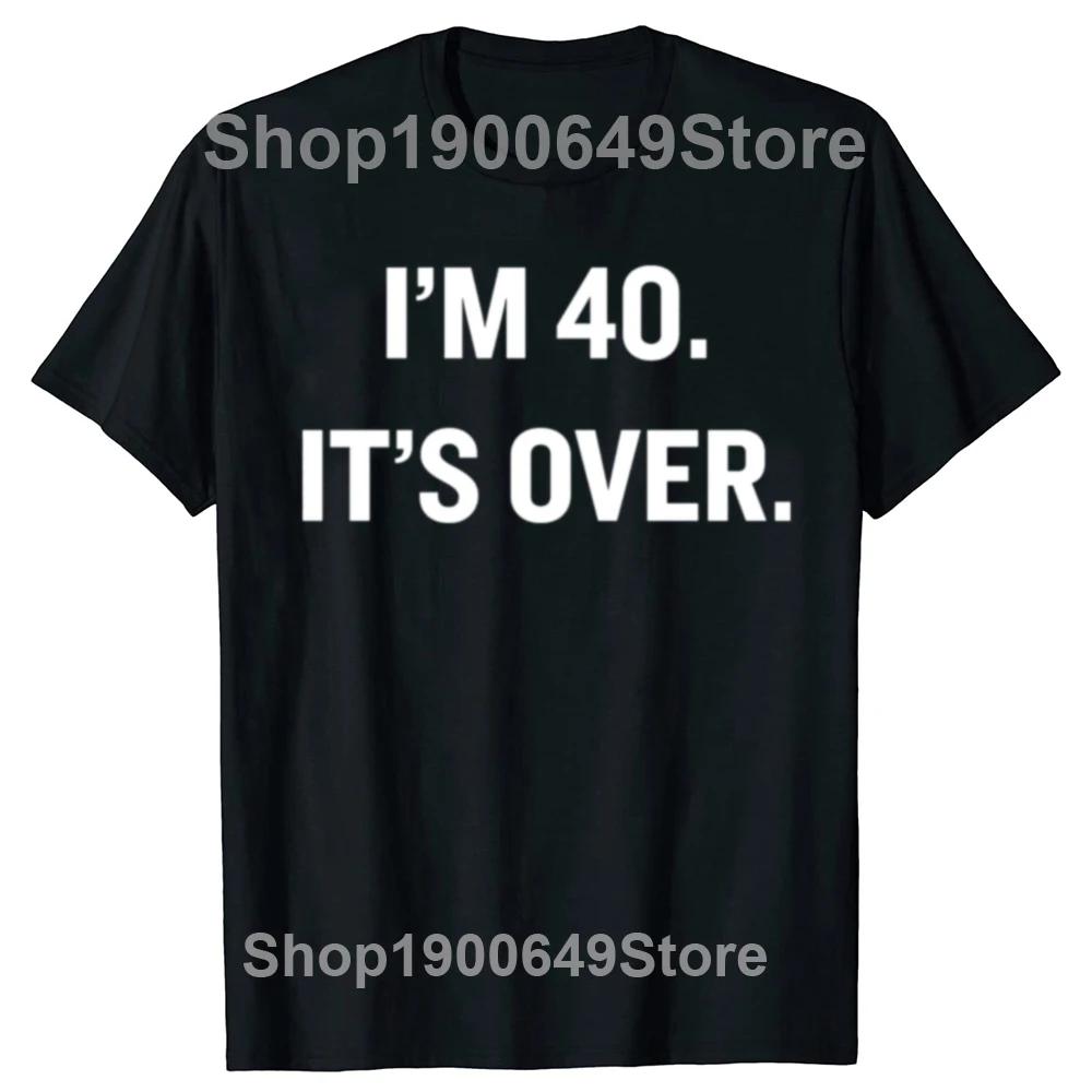 Funny I'm 40 It's Over 40th Birthday Gifts T Shirt Summer Graphic Streetwear Short Sleeve 1985 40 Years Old T-shirt Mens Clothes